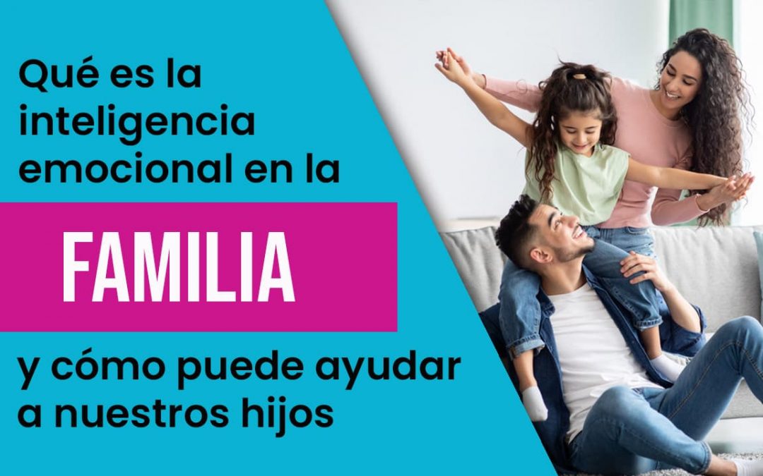 ✅ Qué es la inteligencia emocional en la familia y cómo puede ayudar en el desarrollo de nuestros hijos